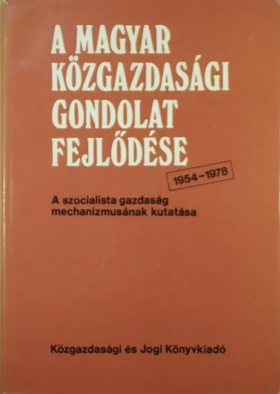 Ne maradj le A magyar közgazdasági gondolat fejlődése 1954-1978 - A szocialista gazdaság mechanizmusának kutatása