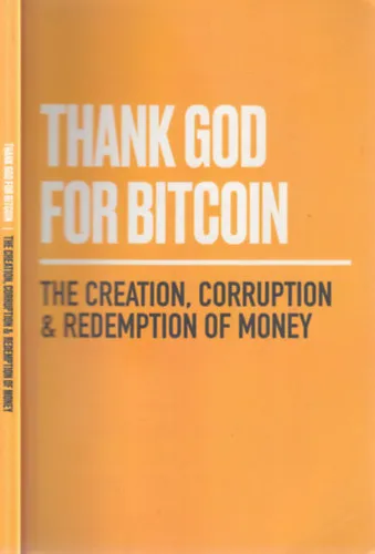 Különleges ajánlat Thank God for Bitcoin (The creation, corruption and redemption of money)
