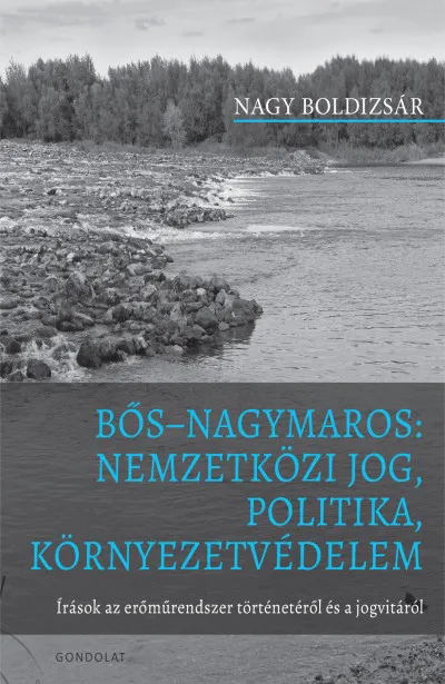 Olcsó Bős Nagymaros: Nemzetközi jog, politika, környezetvédelem - Írások az erőműrendszer történetéről és a jogvitáról