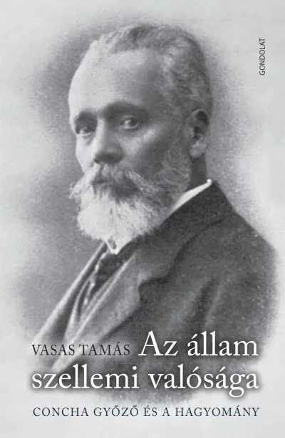 Kedvezmény Az állam szellemi valósága - Concha Győző és a hagyomány