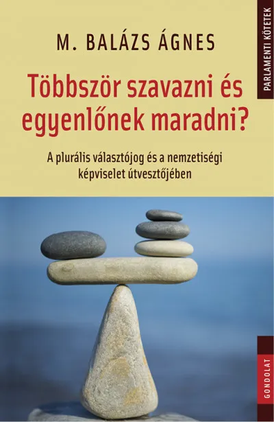 Többször szavazni és egyenlőnek maradni? - A plurális választójog és a nemzetiségi képviselet útvesztőjében Bestseller