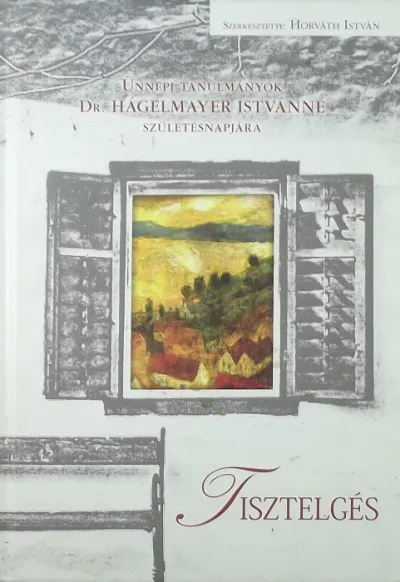 Biztonságos fizetés Tisztelgés - Ünnepi tanulmányok Dr. Hágelmayer Istvánné születésnapjára