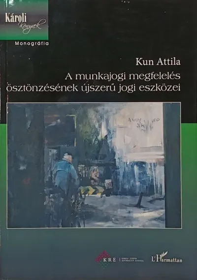 A munkajogi megfelelés ösztönzésének újszerű jogi eszközei Vedd meg online