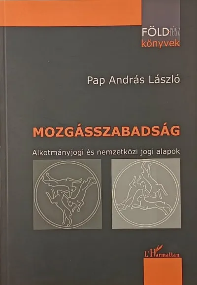 Népszerű Mozgásszabadság - Alkotmányjogi és nemzetközi jogi alapok