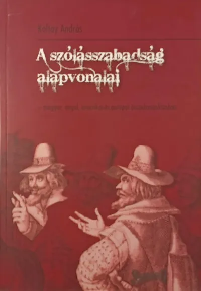 A szólásszabadság alapvonalai - Magyar, angol, amerikai és európai összehasonlításban Legjobb ár