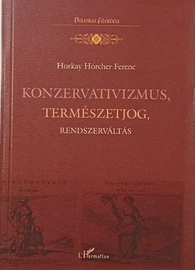 Újdonság Konzervativizmus, természetjog, rendszerváltás - Politika- és jogfilozófiai tanulmányok