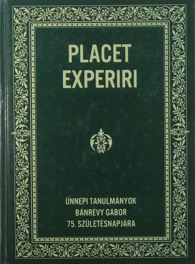 Utolsó esély Placet experiri - Ünnepi tanulmányok Bánrévy Gábor 75. születésnapjára