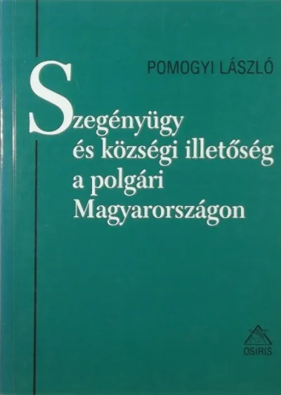 Szegényügy és községi illetőség a polgári Magyarországon Nézd meg most