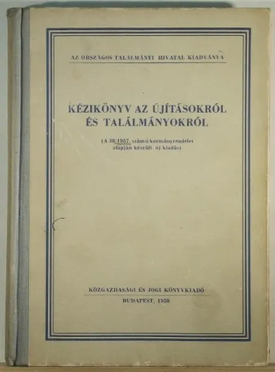 Kézikönyv az újításokról és találmányokról - (A 38/1957. számú kormányrendelet alapján készült új kiadás) Outlet