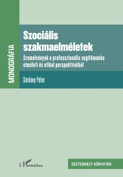 Végkiárusítás Szociális szakmaelméletek - Szemelvények a professzionális segítőmunka elméleti és etikai perspektíváiból