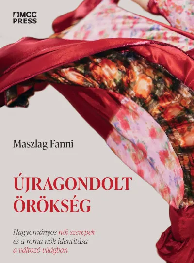 Újragondolt örökség - Hagyományos női szerepek és a roma nők identitása a változó világban Exkluzív ajánlat