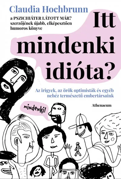 Utolsó esély Itt mindenki idióta? - Az irigyek, az örök optimisták és egyéb nehéz természetű embertársaink