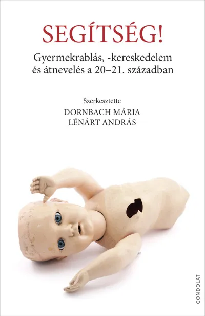Segítség! - Gyermekrablás, -kereskedelem és átnevelés a 20-21. században Újdonság