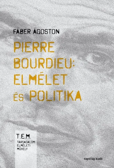 Ne maradj le Pierre Bourdieu: elmélet és politika - Második, javított kiadás