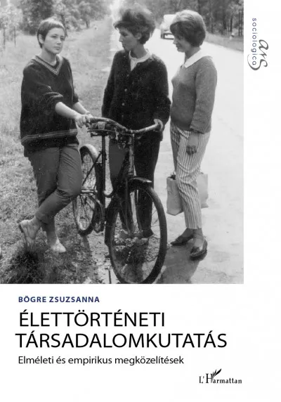 Vásárlói kedvenc Élettörténeti társadalomkutatás - Elméleti és empirikus megközelítések