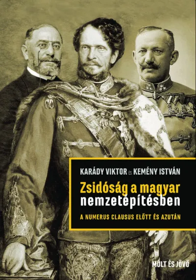 Azonnal elérhető Zsidóság a magyar nemzetépítésben a numerus clausus előtt és azután