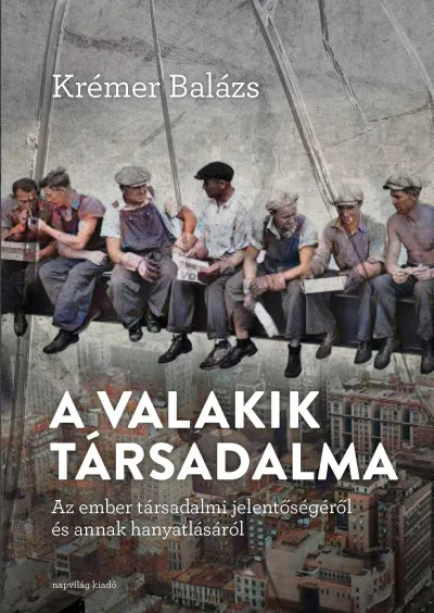 A ,,valakik" társadalma. Az ember társadalmi jelentőségéről és annak hanyatlásáról Szezonális akció