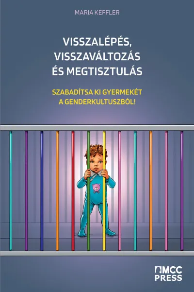 Visszalépés, visszaváltozás és megtisztulás - Szabadítsa ki gyermekét a genderkultuszból! Újdonság