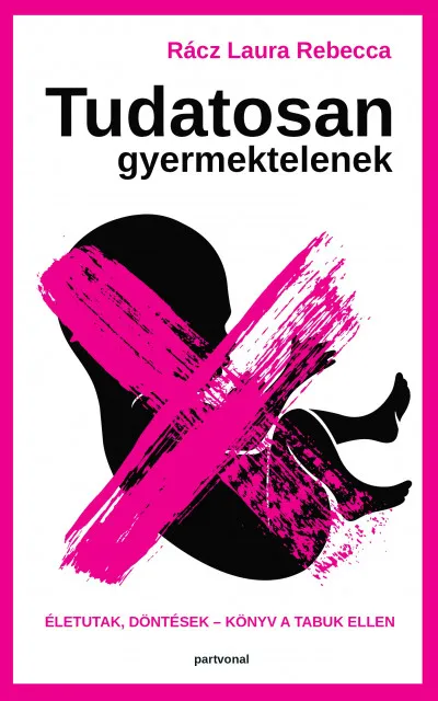 Tudatosan gyermektelenek. Életutak, döntések. Könyv a tabuk ellen Gyors szállítás