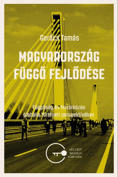 Magyarország függő fejlődése - Függősg és felzárkózás globális történeti perspektívában Vásárlói kedvenc