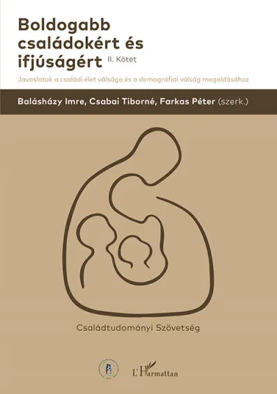 Boldogabb családokért és ifjúságért II. kötet - Javaslatok a családi élet válsága és a demográfiai válság megoldásához Vedd meg online