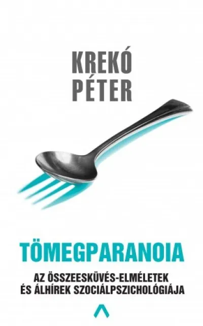 Tömegparanoia - Az összeesküvéselméletek és álhírek szociálpszichológiája Népszerű