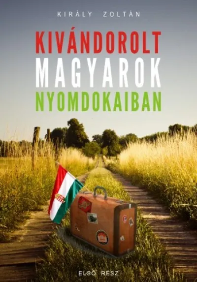 Kivándorolt magyarok nyomdokaiban Exkluzív ajánlat