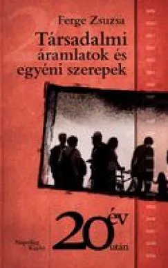 Kedvezményes ár Társadalmi áramlatok és egyéni szerepek. Adalékok a rendszerstruktúra és a társadalmi struktúra átalakulásának dinamikájához