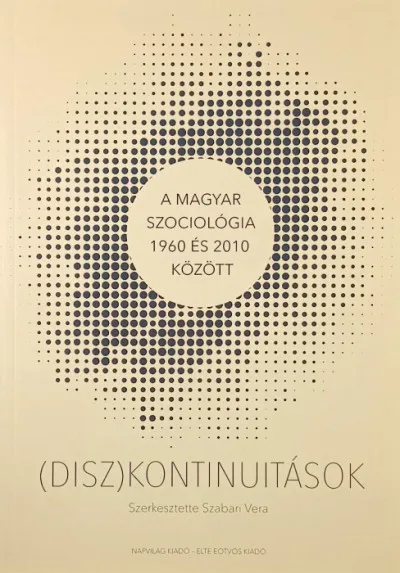 (Disz)kontinuitások - A magyar szociológia 1960 és 2010 között Korlátozott ajánlat