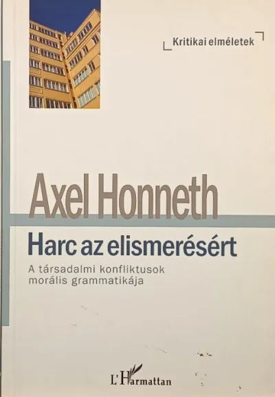 Harc az elismerésért - A társadalmi konfliktusok morális grammatikája Bestseller