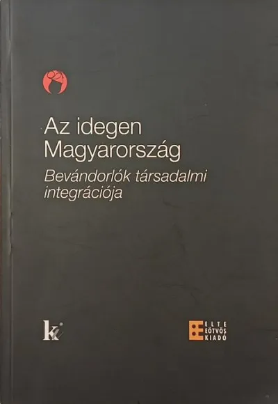 Az idegen Magyarország - Bevándorlók társadalmi integrációja Rendeld meg most