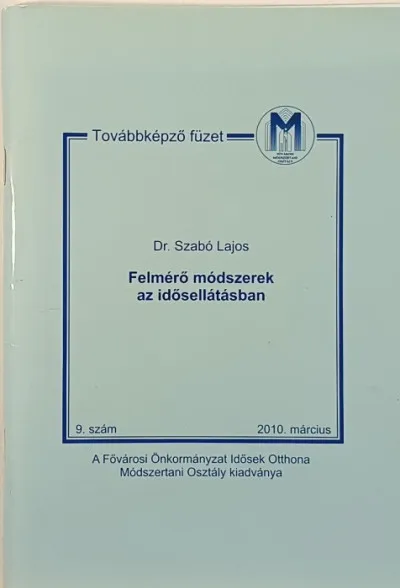 Felmérő módszerek az idősellátásban - Továbbképző füzetek 9. szám 2010. máecius Bestseller