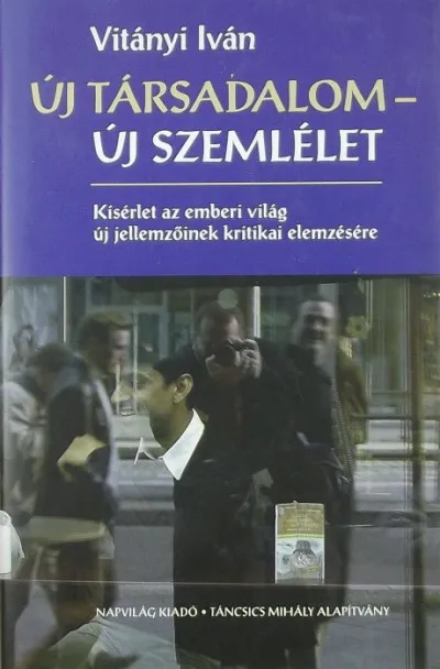 Legkelendőbb Új társadalom - új szemlélet - Kísérlet az emberi világ új jellemzőinek kritikai elemzésére