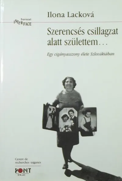 Szerencsés csillagzat alatt születtem... - Egy cigányasszony élete Szlovákiában Különleges ajánlat