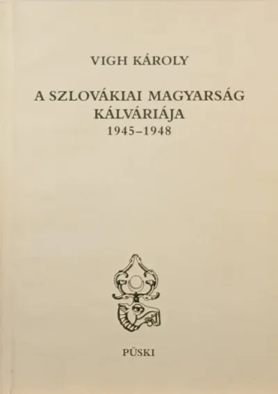 A szlovákiai magyarság kálváriája - 1948-19480 Biztonságos vásárlás