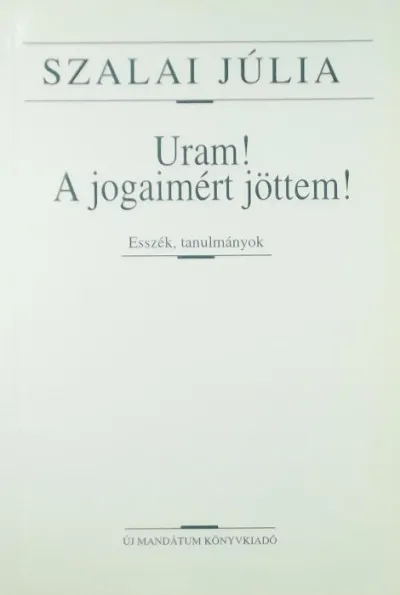 Uram! A jogaimért jöttem! - Esszék, tanulmányok Azonnali szállítás