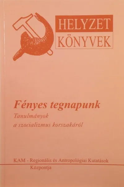 Fényes tegnapunk (dedikált) - Tanulmányok a szocializmus korszakából Prémium