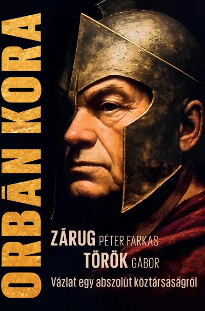 Orbán kora - Vázlat egy abszolút köztársaságról Rendeld meg most