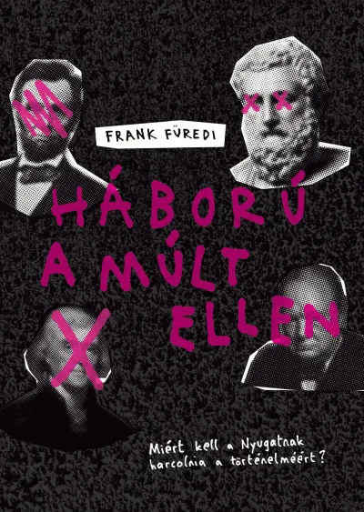 Expressz kézbesítés Háború a múlt ellen - Miért kell a Nyugatnak harcolnia a történelméért?