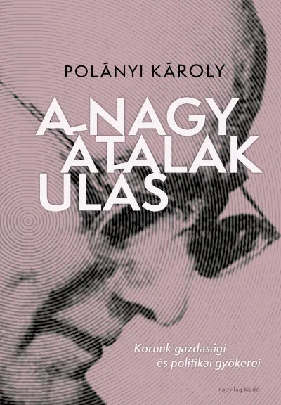 A nagy átalakulás - korunk gazdasági és politikai gyökerei Legjobb ár
