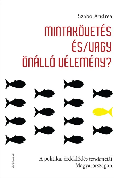 Mintakövetés és/vagy önálló vélemény - A politikai érdeklődés tendenciái Magyarországon Azonnali szállítás