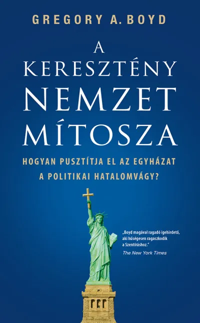 Legkelendőbb A keresztény nemzet mítosza - Hogyan pusztítja el az egyházat a politikai hatalomvágy?