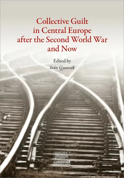 Végkiárusítás Collective Guilt in Central Europe after the Second World War and Now