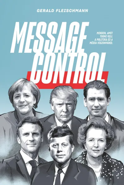 Vedd meg most Message Control - Minden, amit tudni kell a politika és a média viszonyáról
