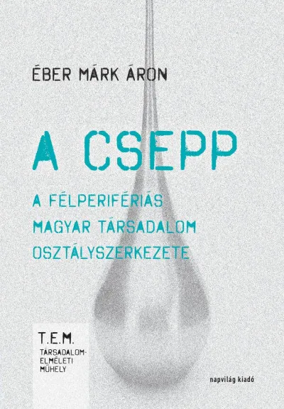 A csepp - A félperifériás magyar társadalom osztályszerkezete Expressz kézbesítés