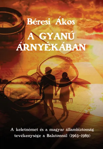 A gyanú árnyékában - A keletnémet és a magyar állambiztonság tevékenysége a Balatonnál (1963-1989) Szezonális akció