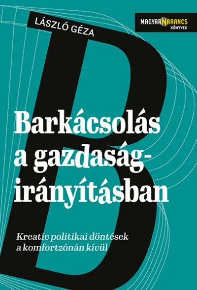 Barkácsolás a gazdaságirányításban - Kreatív politikai döntések a komfortzónán kívül Bestseller
