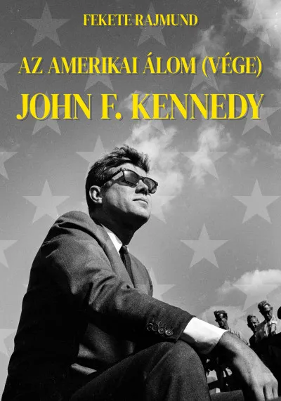 Az amerikai álom (vége) - John F. Kennedy Népszerű