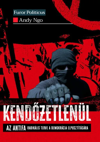 Ne maradj le Kendőzetlenül - Az Antifa radikális terve a demokrácia elpusztítására