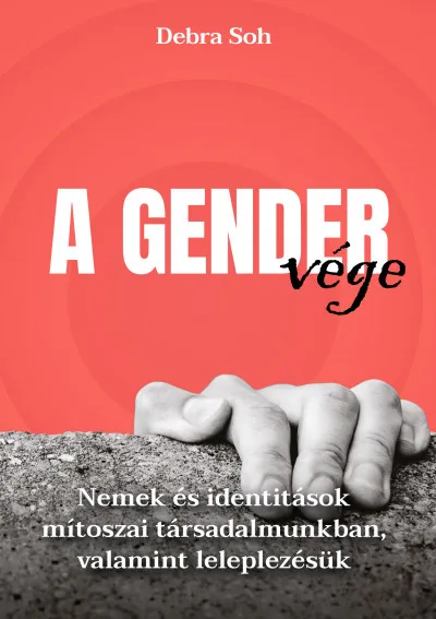 A gender vége - Nemek és identitások mítoszai társadalmunkban, valamint leleplezésük Gyors kiszállítás